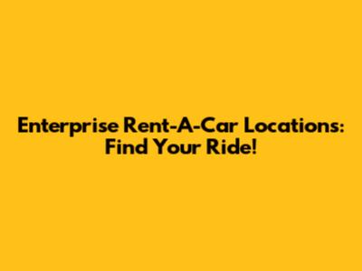 Enterprise Rent-A-Car Locations: Find Your Ride!