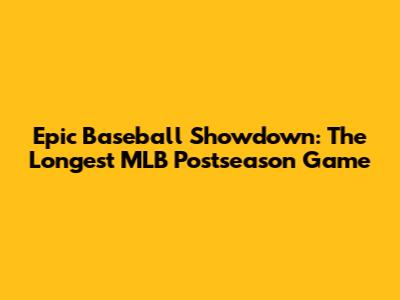 Epic Baseball Showdown: The Longest MLB Postseason Game