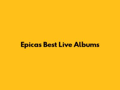 Epica's Best Live Albums