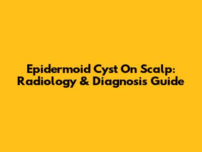 Epidermoid Cyst On Scalp: Radiology & Diagnosis Guide