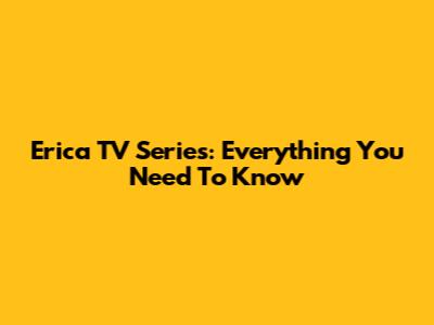 Erica TV Series: Everything You Need To Know