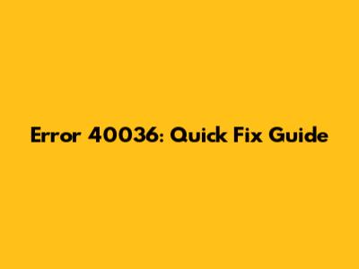 Error 40036: Quick Fix Guide