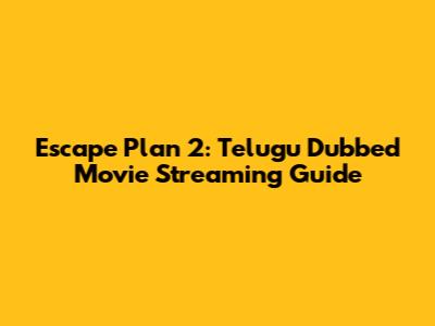 Escape Plan 2: Telugu Dubbed Movie Streaming Guide
