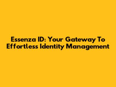 Essenza ID: Your Gateway To Effortless Identity Management