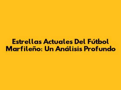 Estrellas Actuales Del Fútbol Marfileño: Un Análisis Profundo