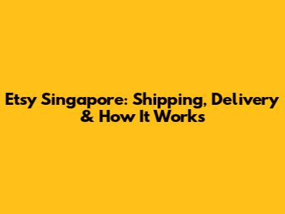 Etsy Singapore: Shipping, Delivery & How It Works