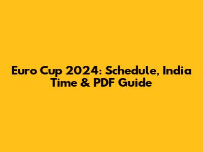 Euro Cup 2024: Schedule, India Time & PDF Guide