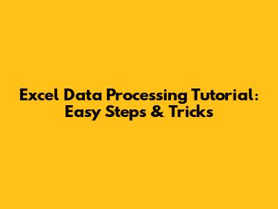 Excel Data Processing Tutorial: Easy Steps & Tricks