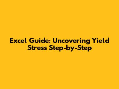 Excel Guide: Uncovering Yield Stress Step-by-Step