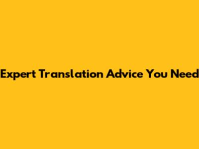 Expert Translation Advice You Need