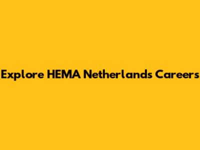 Explore HEMA Netherlands Careers