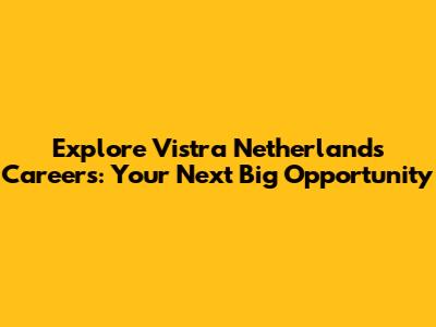 Explore Vistra Netherlands Careers: Your Next Big Opportunity