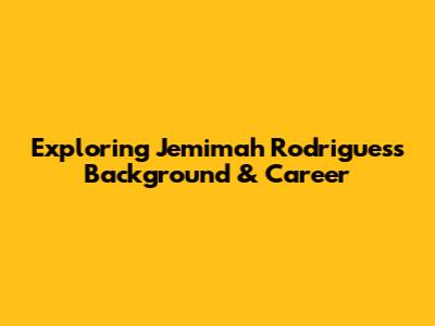 Exploring Jemimah Rodrigues's Background & Career