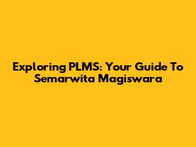 Exploring PLMS: Your Guide To Semarwita Magiswara