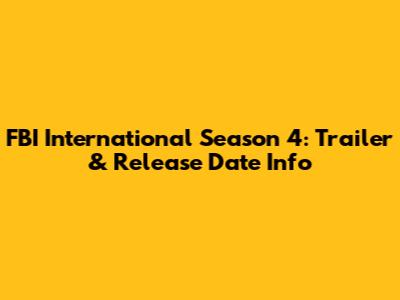 FBI International Season 4: Trailer & Release Date Info