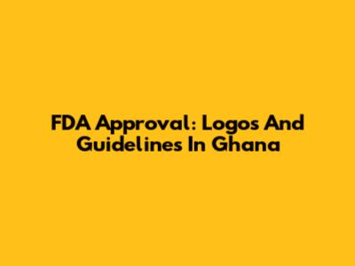 FDA Approval: Logos And Guidelines In Ghana