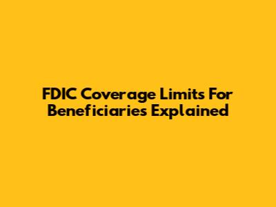 FDIC Coverage Limits For Beneficiaries Explained
