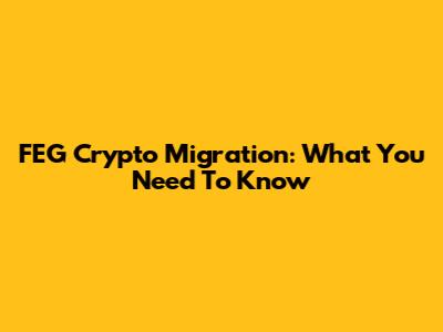 FEG Crypto Migration: What You Need To Know