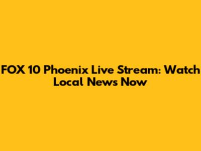 FOX 10 Phoenix Live Stream: Watch Local News Now