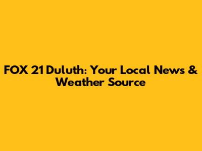 FOX 21 Duluth: Your Local News & Weather Source