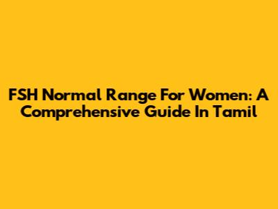 FSH Normal Range For Women: A Comprehensive Guide In Tamil