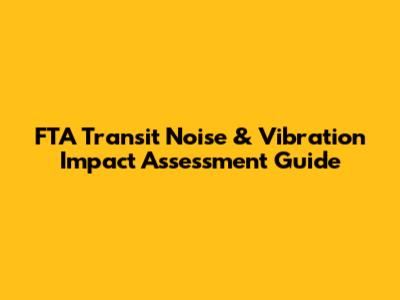FTA Transit Noise & Vibration Impact Assessment Guide