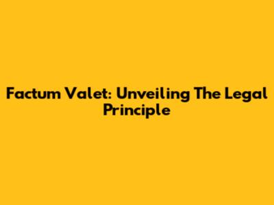 Factum Valet: Unveiling The Legal Principle
