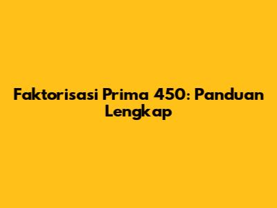 Faktorisasi Prima 450: Panduan Lengkap