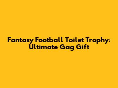 Fantasy Football Toilet Trophy: Ultimate Gag Gift