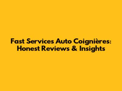 Fast Services Auto Coignières: Honest Reviews & Insights
