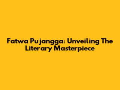 Fatwa Pujangga: Unveiling The Literary Masterpiece