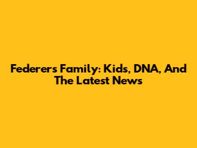Federer's Family: Kids, DNA, And The Latest News