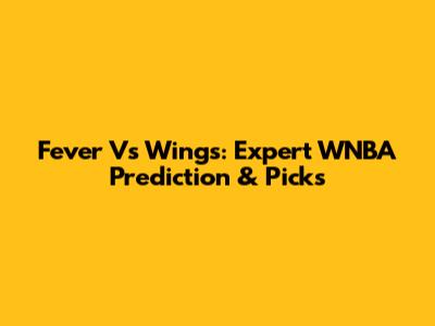 Fever Vs Wings: Expert WNBA Prediction & Picks