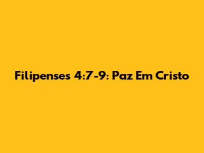 Filipenses 4:7-9: Paz Em Cristo