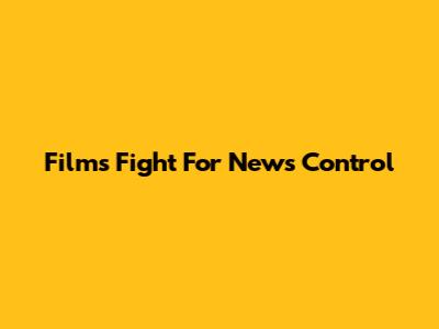 Film's Fight For News Control