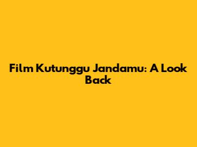 Film Kutunggu Jandamu: A Look Back