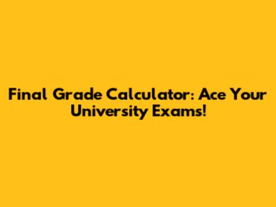 Final Grade Calculator: Ace Your University Exams!