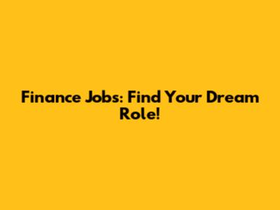 Finance Jobs: Find Your Dream Role!