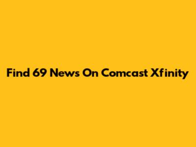 Find 69 News On Comcast Xfinity