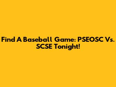 Find A Baseball Game: PSEOSC Vs. SCSE Tonight!