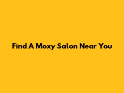 Find A Moxy Salon Near You