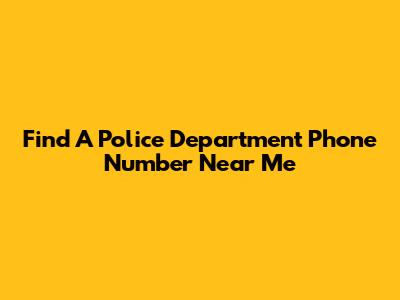 Find A Police Department Phone Number Near Me