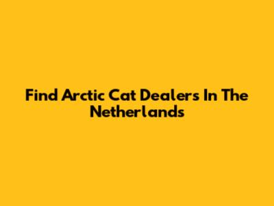 Find Arctic Cat Dealers In The Netherlands