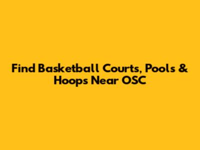 Find Basketball Courts, Pools & Hoops Near OSC