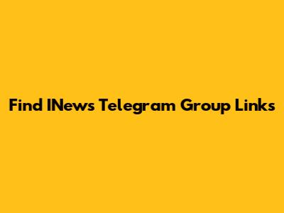 Find INews Telegram Group Links