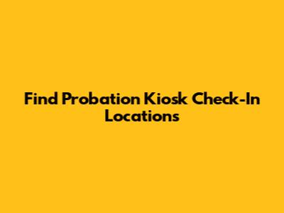 Find Probation Kiosk Check-In Locations