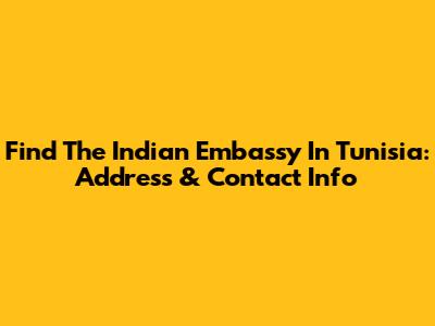 Find The Indian Embassy In Tunisia: Address & Contact Info