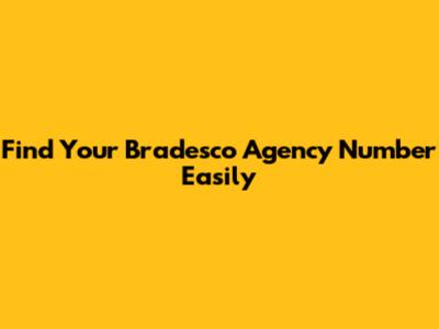 Find Your Bradesco Agency Number Easily