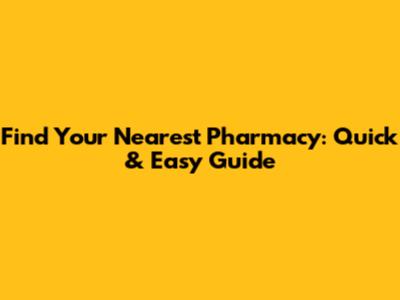 Find Your Nearest Pharmacy: Quick & Easy Guide
