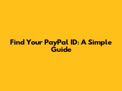 Find Your PayPal ID: A Simple Guide